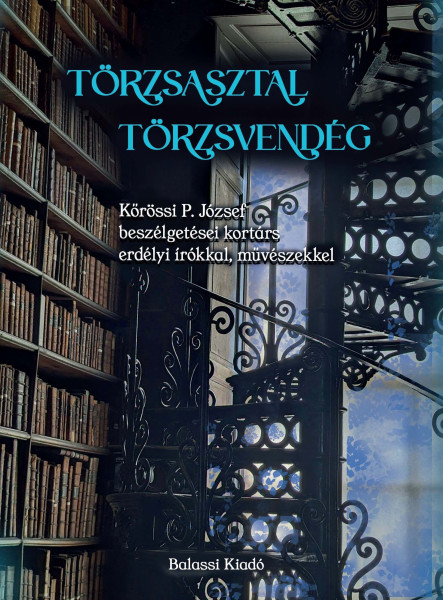 TÖRZSASZTAL, TÖRZSVENDÉG - KŐRÖSSI P. JÓZSEF BESZÉLGETÉSEI KORTÁRS ERDÉLYI ÍRÓ..