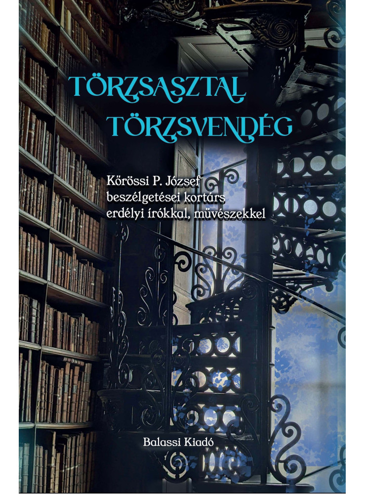 TÖRZSASZTAL, TÖRZSVENDÉG - KŐRÖSSI P. JÓZSEF BESZÉLGETÉSEI KORTÁRS ERDÉLYI ÍRÓ..