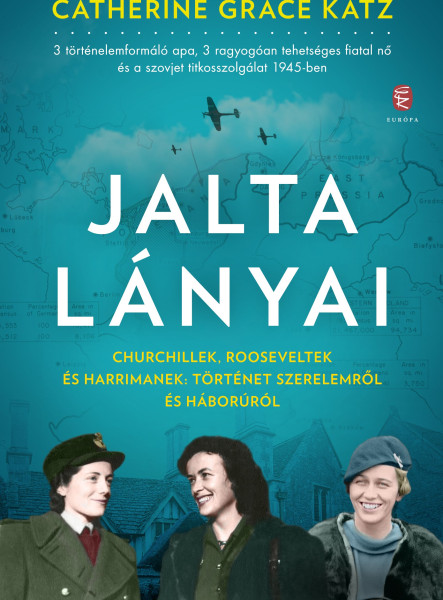 JALTA LÁNYAI - CHURCHILLEK, ROOSEVELTEK ÉS HARRIMANEK: TÖRTÉNET SZERELEMRŐL ...