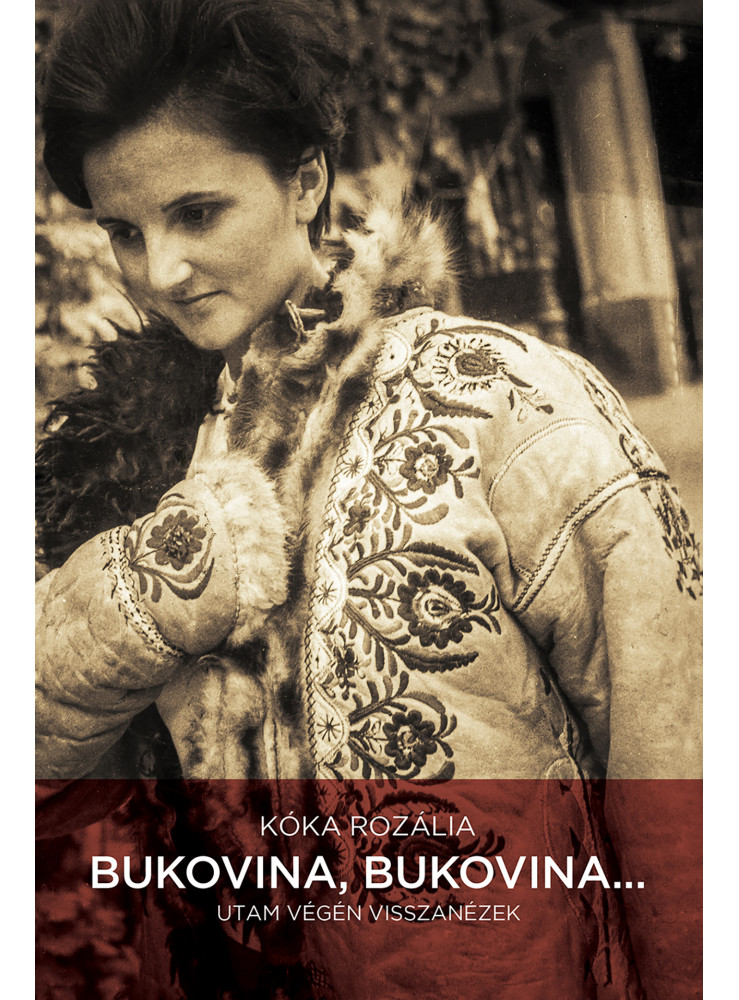 BUKOVINA, BUKOVINA... - UTAM VÉGÉN VISSZANÉZEK BUKOVINA, BUKOVINA... - UTAM VÉGÉN VISSZANÉZEK