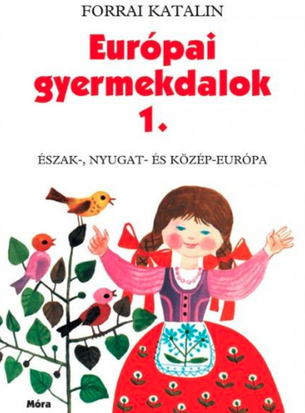 EURÓPAI GYERMEKDALOK 1. - ÉSZAK-, NYUGAT- ÉS KÖZÉP-EURÓPA