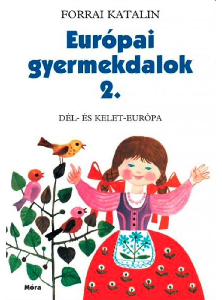 EURÓPAI GYERMEKDALOK 2. - DÉL- ÉS KELET-EURÓPA EURÓPAI GYERMEKDALOK 2. - DÉL- ÉS KELET-EURÓPA