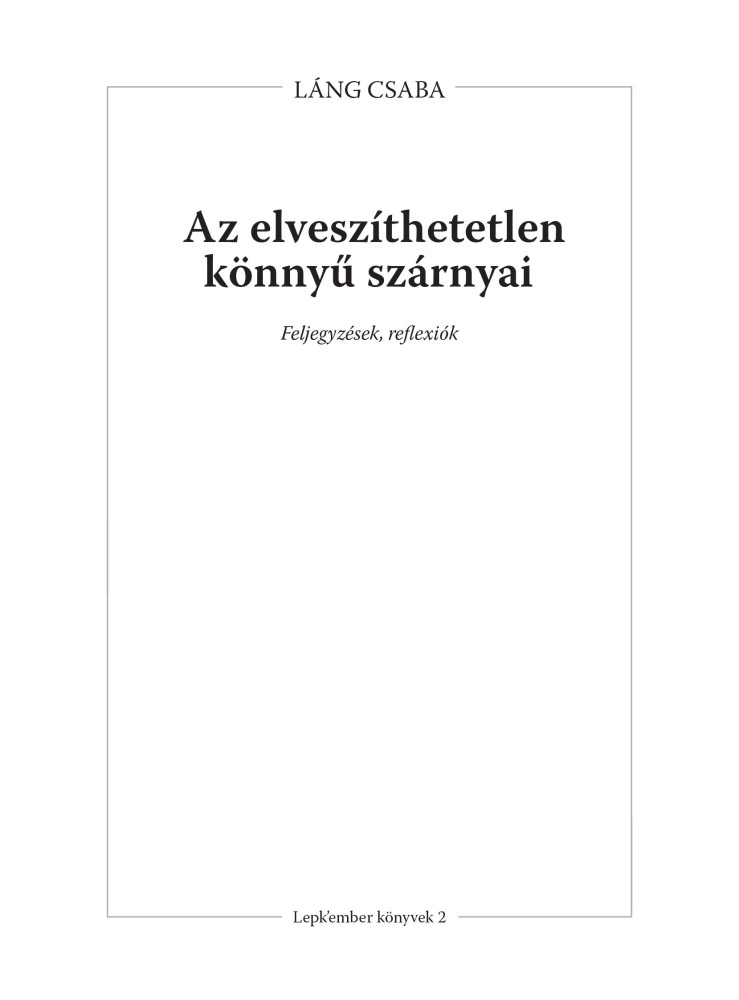 AZ ELVESZÍTHETETLEN KÖNNYŰ SZÁRNYAI - FELJEGYZÉSEK, REFLEXIÓK
