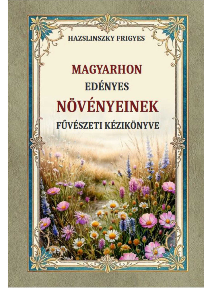 MAGYARHON EDÉNYES NÖVÉNYEINEK FÜVÉSZETI KÉZIKÖNYVE