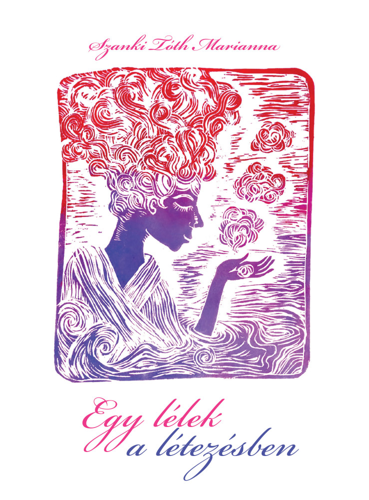 EGY LÉLEK A LÉTEZÉSBEN EGY LÉLEK A LÉTEZÉSBEN