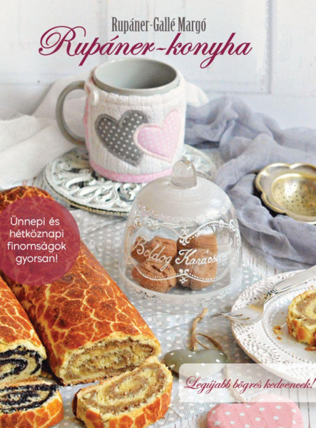 RUPÁNER-KONYHA - ÜNNEPI ÉS HÉTKÖZNAPI FINOMSÁGOK GYORSAN!