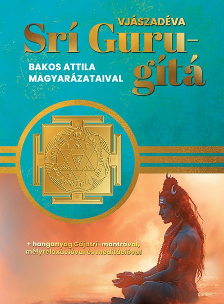 SRÍ GURU-GÍTÁ ( BAKOS ATTILA MAGYARÁZATAIVAL)
