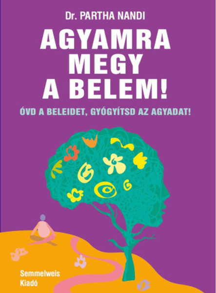 AGYAMRA MEGY A BELEM - ÓVD A BELEIDET, GYÓGYÍTSD AZ AGYADAT!