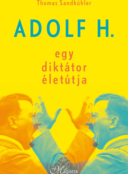 ADOLF H. - EGY DIKTÁTOR ÉLETÚTJA