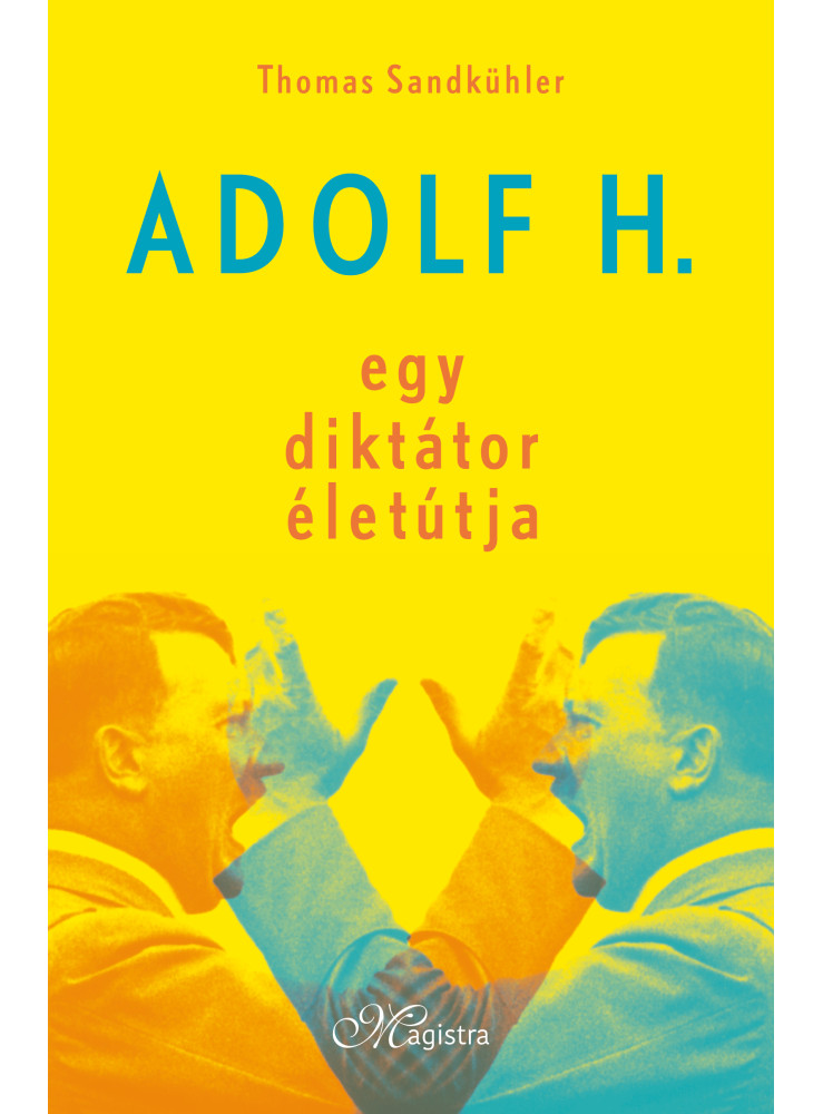 ADOLF H. - EGY DIKTÁTOR ÉLETÚTJA ADOLF H. - EGY DIKTÁTOR ÉLETÚTJA