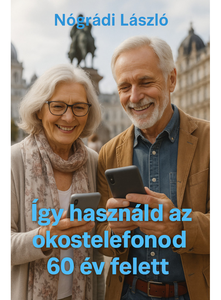 ÍGY HASZNÁLD AZ OKOSTELEFONOD 60 ÉV FELETT ÍGY HASZNÁLD AZ OKOSTELEFONOD 60 ÉV FELETT